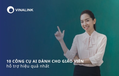 10 công cụ AI dành cho giáo viên, hỗ trợ hiệu quả nhất